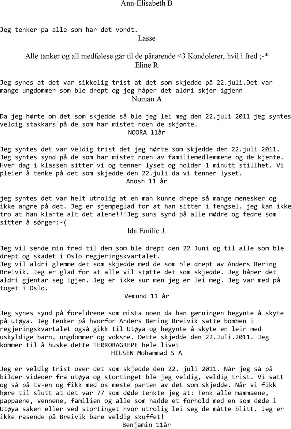 Det var mange ungdommer som ble drept og jeg håper det aldri skjer igjenn Noman A Da jeg hørte om det som skjedde så ble jeg lei meg den 22.