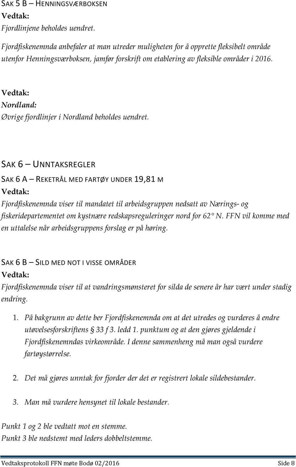 Nordland: Øvrige fjordlinjer i Nordland beholdes uendret.