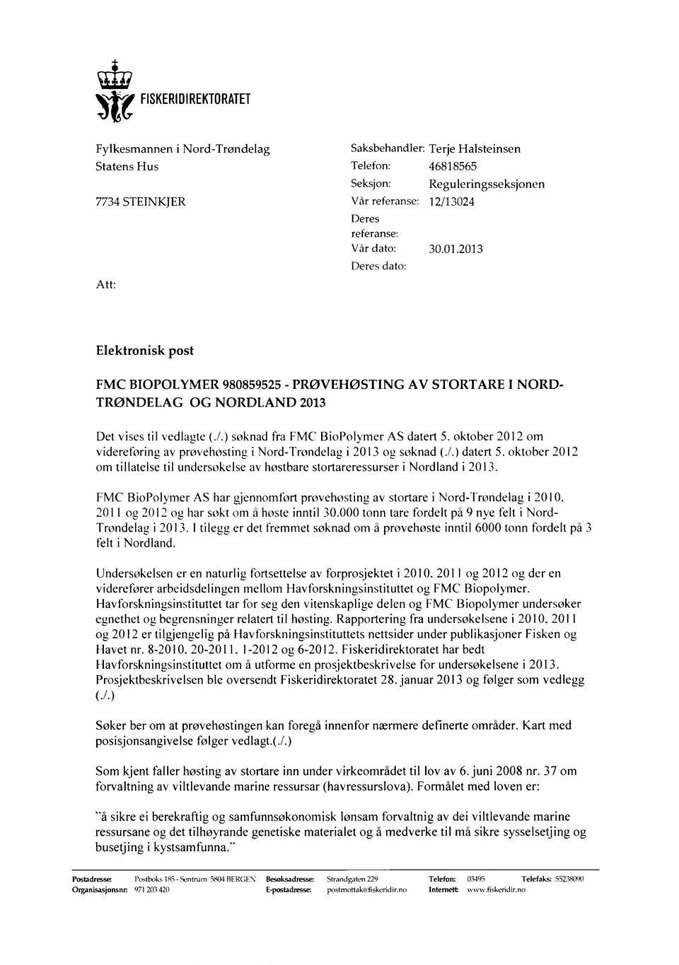 ) soknad fra FMC BioPolvmer AS datert 5. oktober 2012 om videreforing av provehosting i Nord-Trondelag i 2013 og soknad (.1.) datert 5.