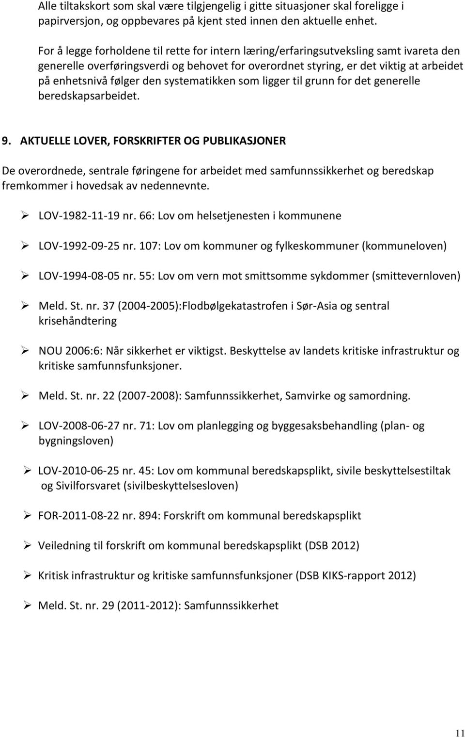 den systematikken som ligger til grunn for det generelle beredskapsarbeidet. 9.