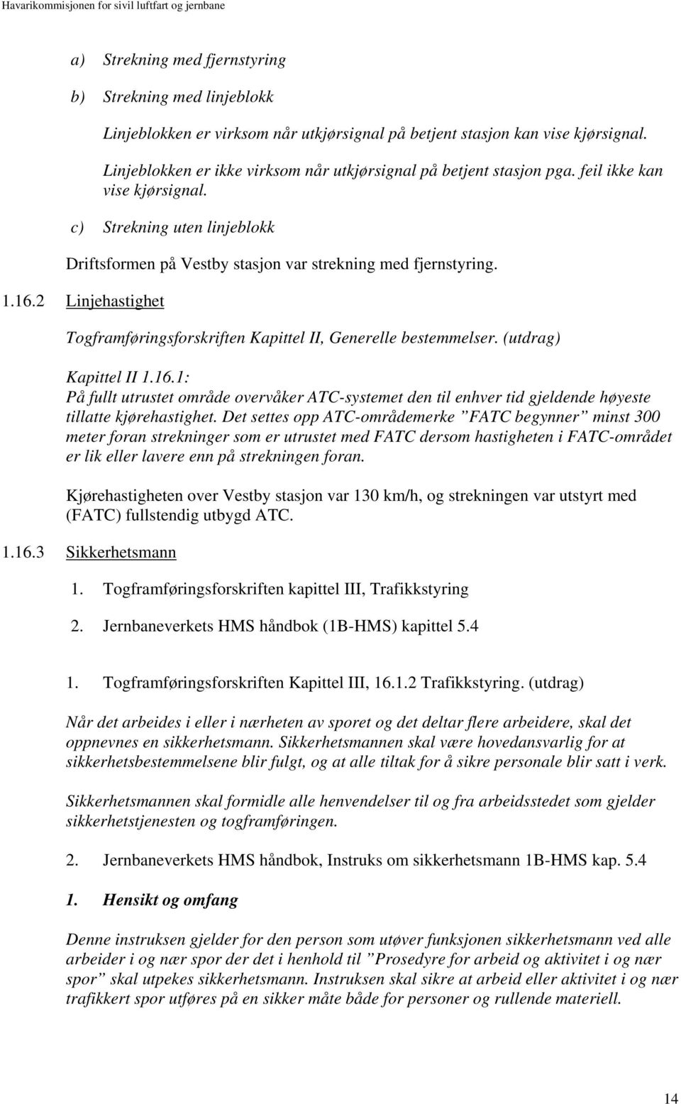 2 Linjehastighet Togframføringsforskriften Kapittel II, Generelle bestemmelser. (utdrag) Kapittel II 1.16.