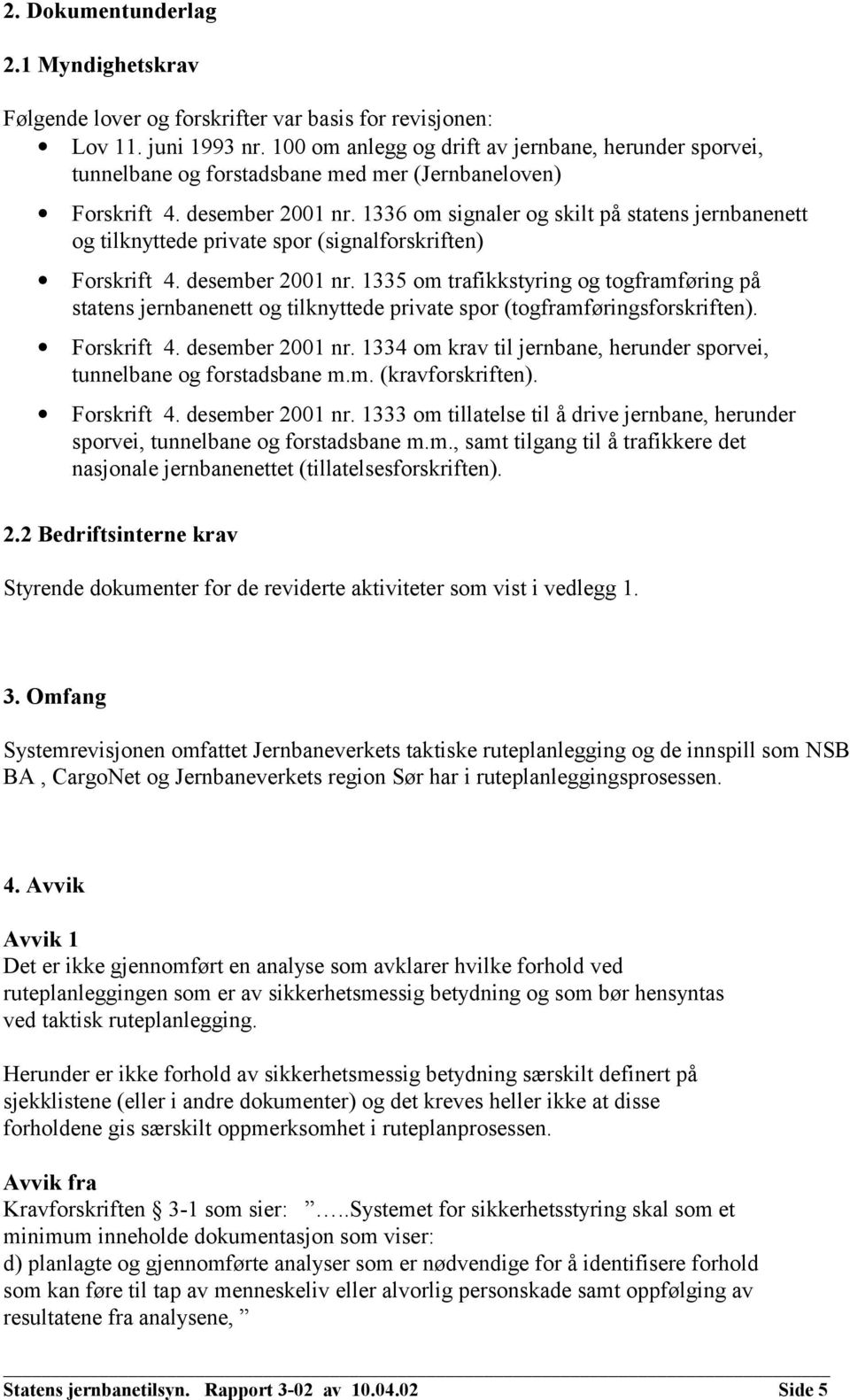 1336 om signaler og skilt på statens jernbanenett og tilknyttede private spor (signalforskriften) Forskrift 4. desember 2001 nr.