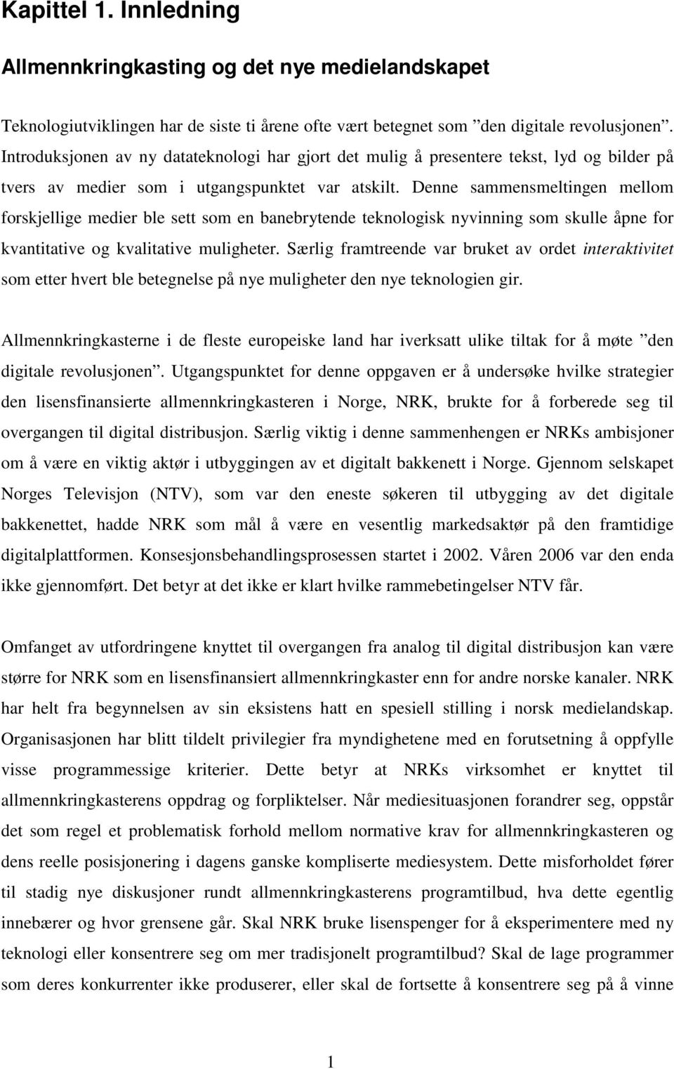 Denne sammensmeltingen mellom forskjellige medier ble sett som en banebrytende teknologisk nyvinning som skulle åpne for kvantitative og kvalitative muligheter.