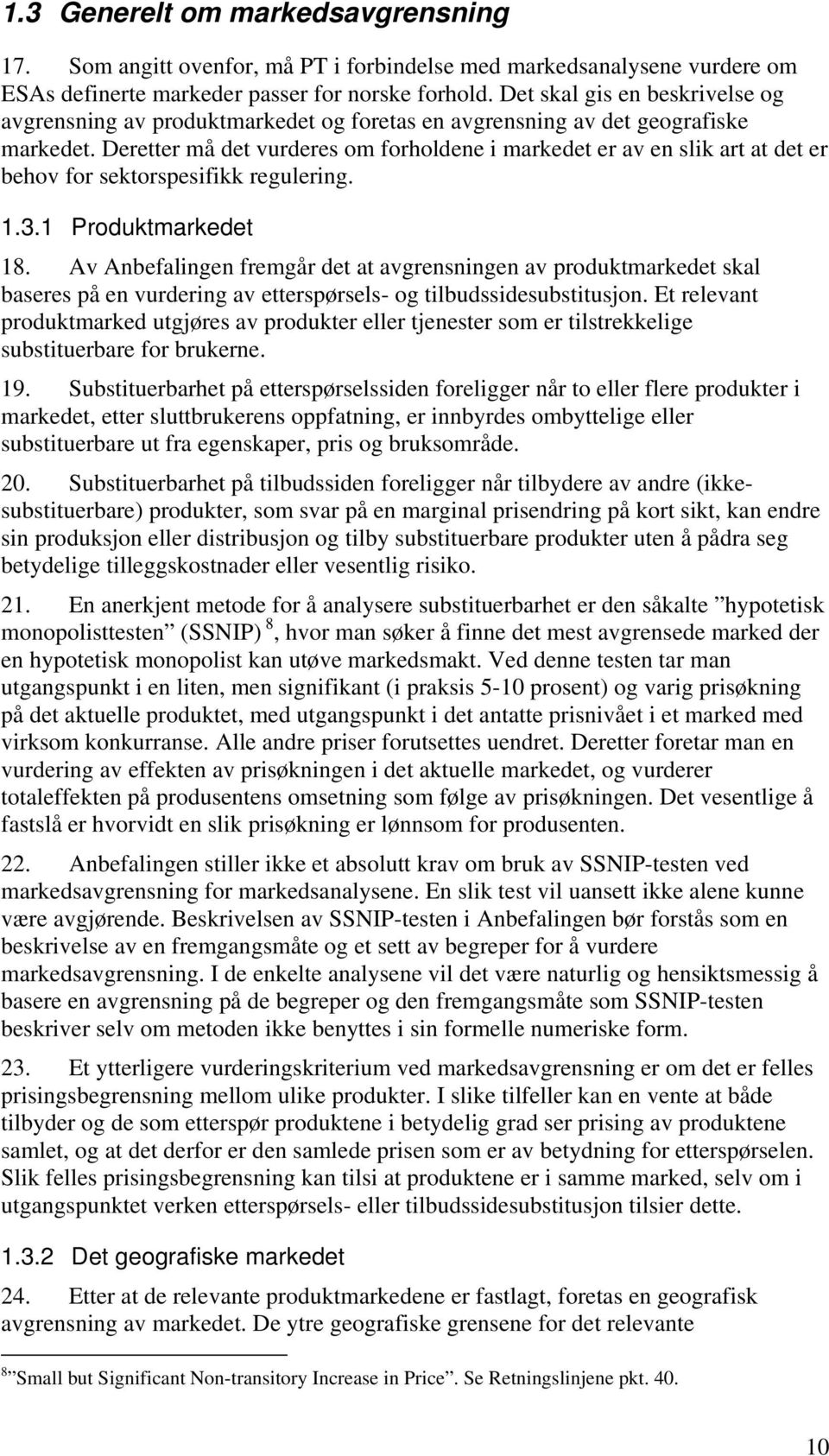 Deretter må det vurderes om forholdene i markedet er av en slik art at det er behov for sektorspesifikk regulering. 1.3.1 Produktmarkedet 18.