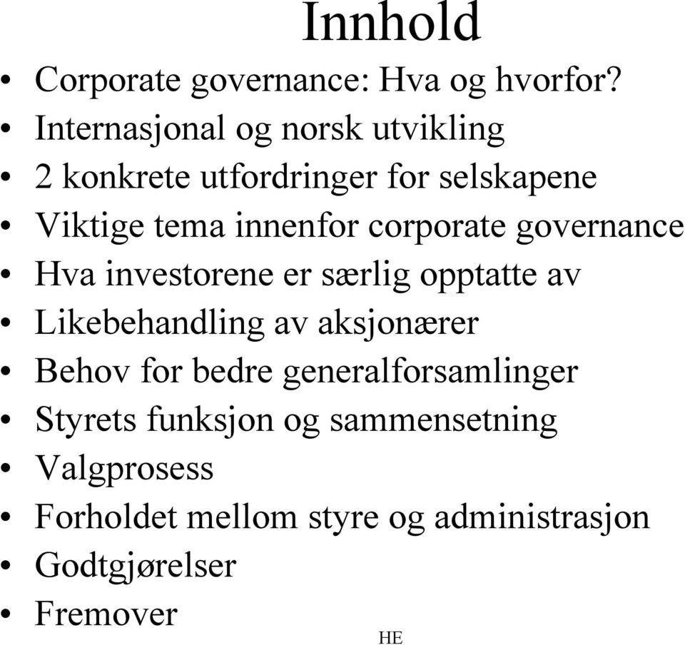 corporate governance Hva investorene er særlig opptatte av Likebehandling av aksjonærer Behov