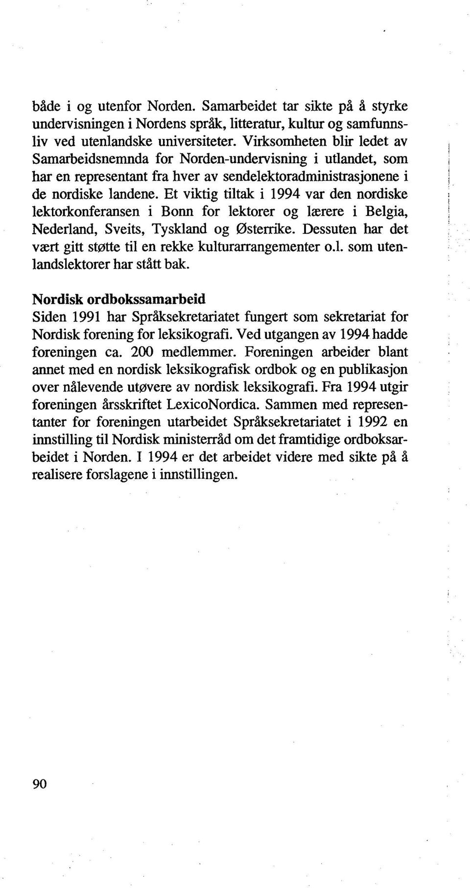 Et viktig tiltak i 1994 var den nordiske lektorkonferansen i Bonn for lektorer og lærere i Belgia, Nederland, Sveits, Tyskland og Østerrike.