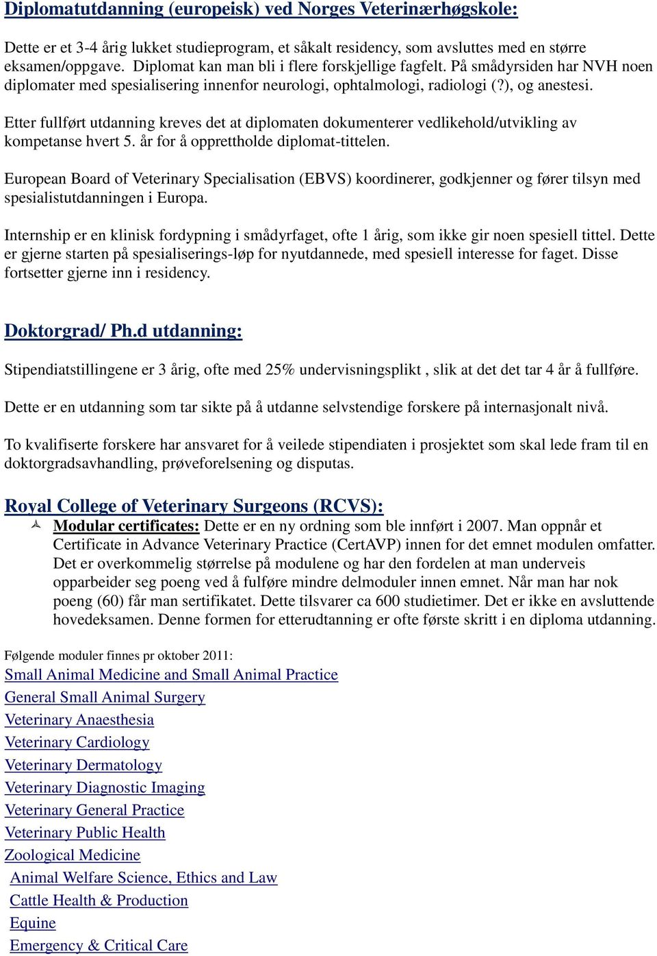 Etter fullført utdanning kreves det at diplomaten dokumenterer vedlikehold/utvikling av kompetanse hvert 5. år for å opprettholde diplomat-tittelen.