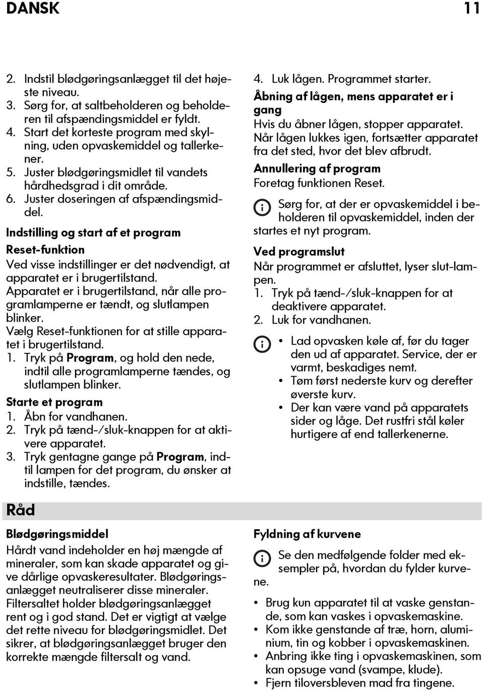 Indstilling og start af et program Reset-funktion Ved visse indstillinger er det nødvendigt, at apparatet er i brugertilstand.