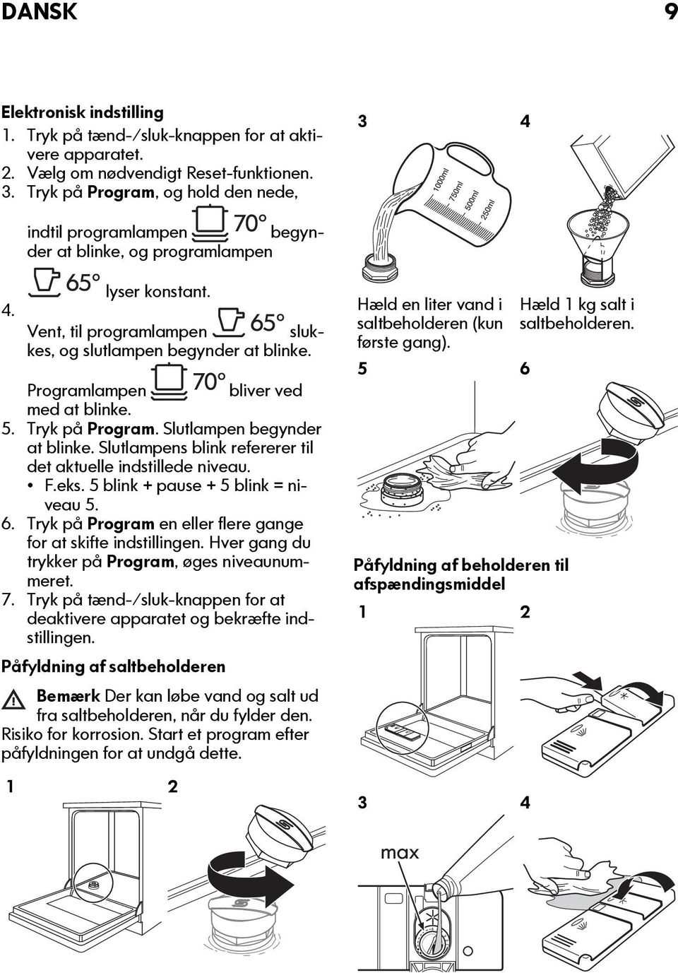 Programlampen bliver ved med at blinke. 5. Tryk på Program. Slutlampen begynder at blinke. Slutlampens blink refererer til det aktuelle indstillede niveau. F.eks. 5 blink + pause + 5 blink = niveau 5.