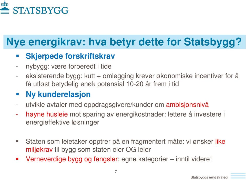 betydelig enøk potensial 10-20 år frem i tid Ny kunderelasjon - utvikle avtaler med oppdragsgivere/kunder om ambisjonsnivå - høyne husleie mot