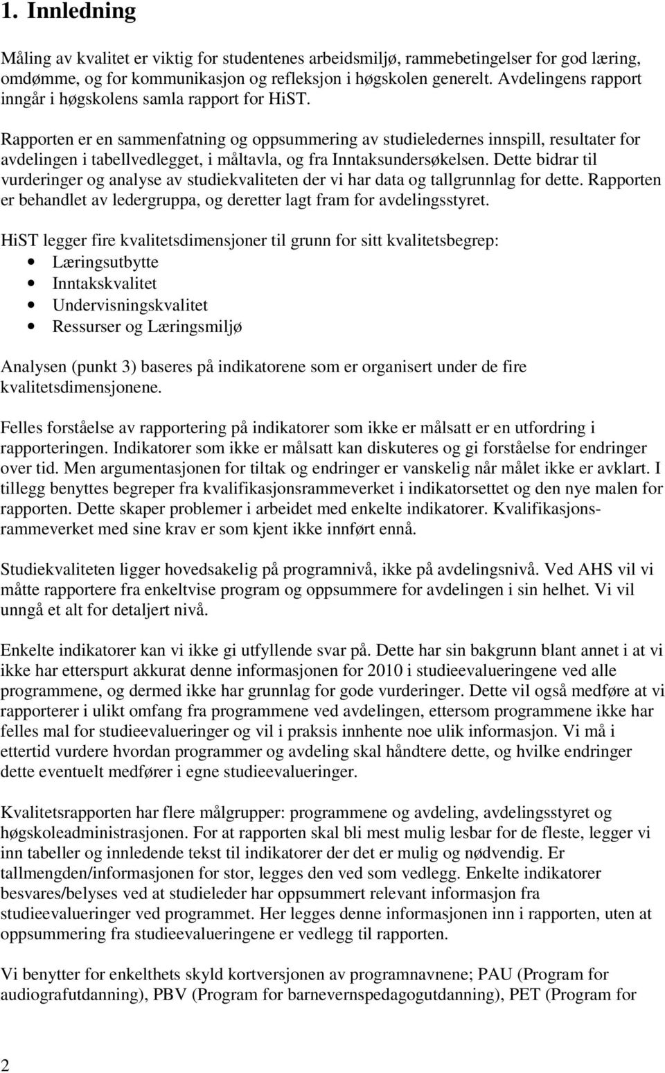 Rapporten er en sammenfatning og oppsummering av studieledernes innspill, resultater for avdelingen i tabellvedlegget, i måltavla, og fra Inntaksundersøkelsen.