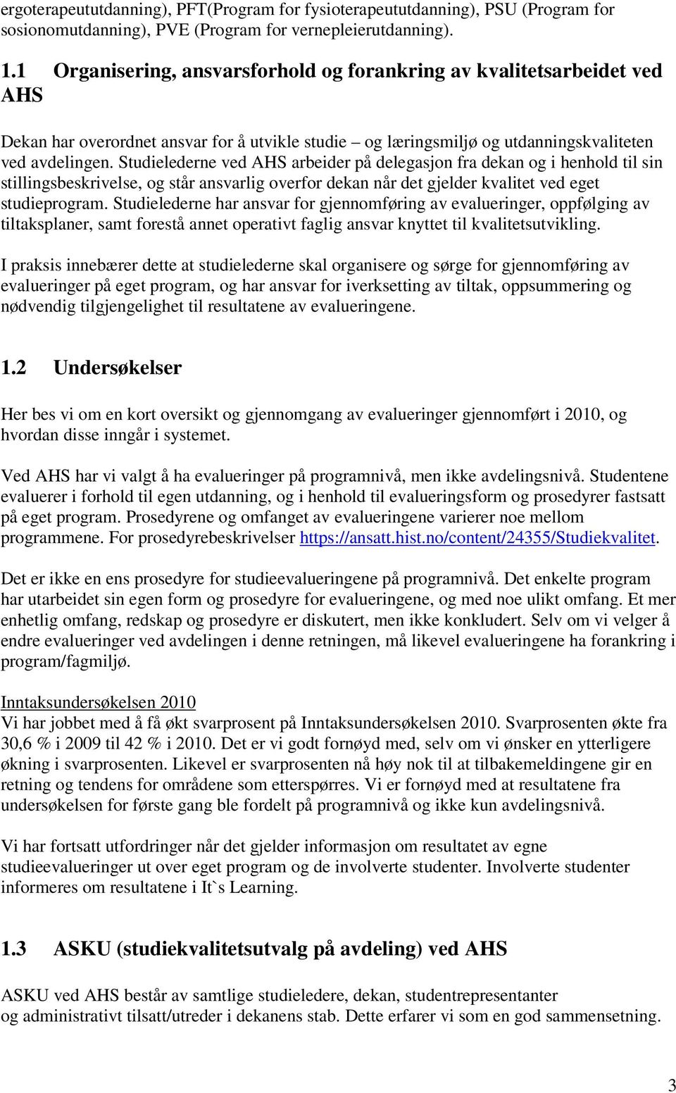 Studielederne ved AHS arbeider på delegasjon fra dekan og i henhold til sin stillingsbeskrivelse, og står ansvarlig overfor dekan når det gjelder kvalitet ved eget studieprogram.