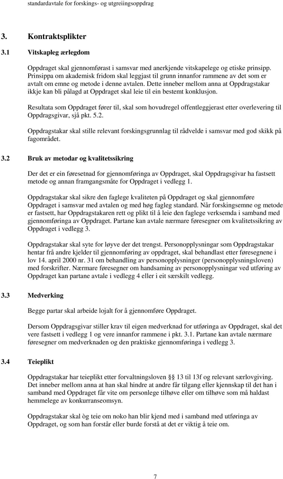 Dette inneber mellom anna at Oppdragstakar ikkje kan bli pålagd at Oppdraget skal leie til ein bestemt konklusjon.