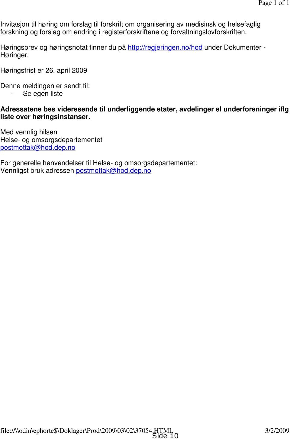 april 2009 Denne meldingen er sendt til: - Se egen liste Adressatene bes videresende til underliggende etater, avdelinger el underforeninger iflg liste over høringsinstanser.