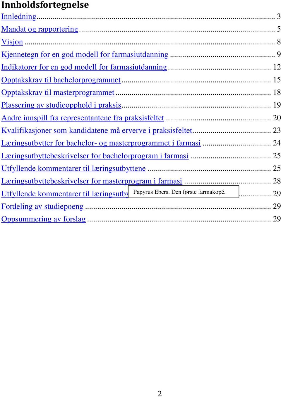 .. 20 Kvalifikasjoner som kandidatene må erverve i praksisfeltet... 23 Læringsutbytter for bachelor- og masterprogrammet i farmasi... 24 Læringsutbyttebeskrivelser for bachelorprogram i farmasi.