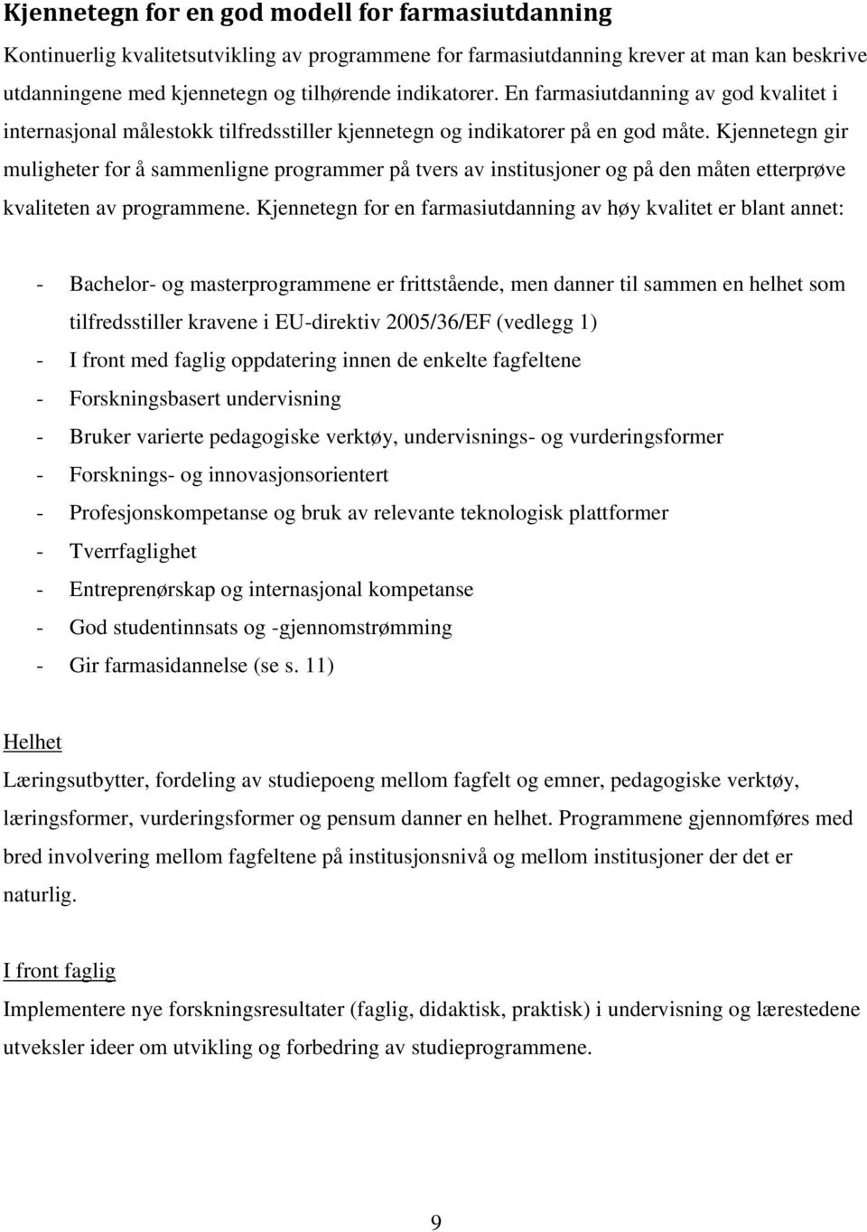 Kjennetegn gir muligheter for å sammenligne programmer på tvers av institusjoner og på den måten etterprøve kvaliteten av programmene.