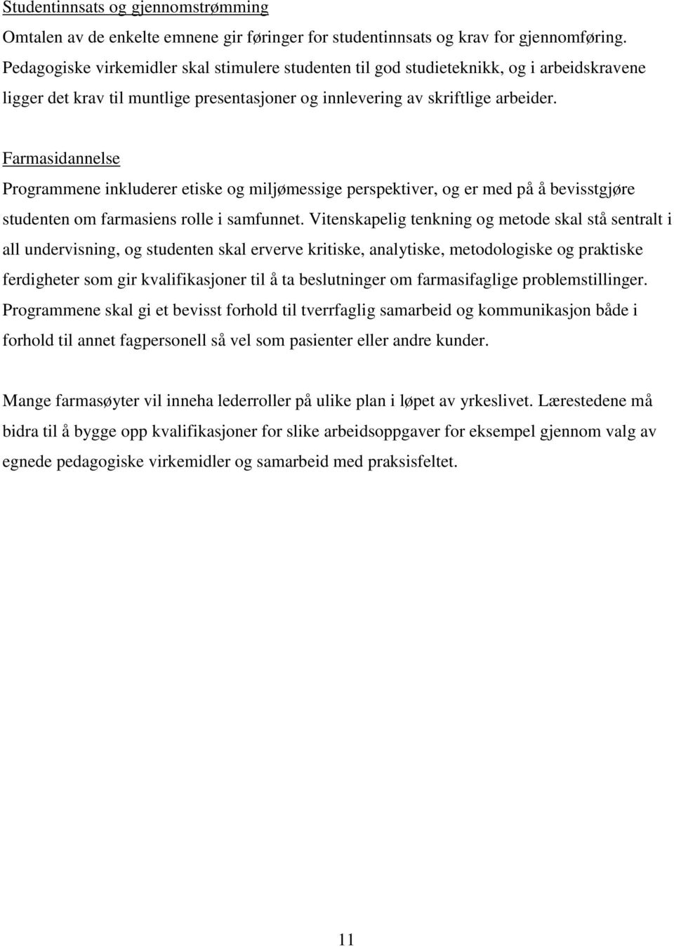 Farmasidannelse Programmene inkluderer etiske og miljømessige perspektiver, og er med på å bevisstgjøre studenten om farmasiens rolle i samfunnet.