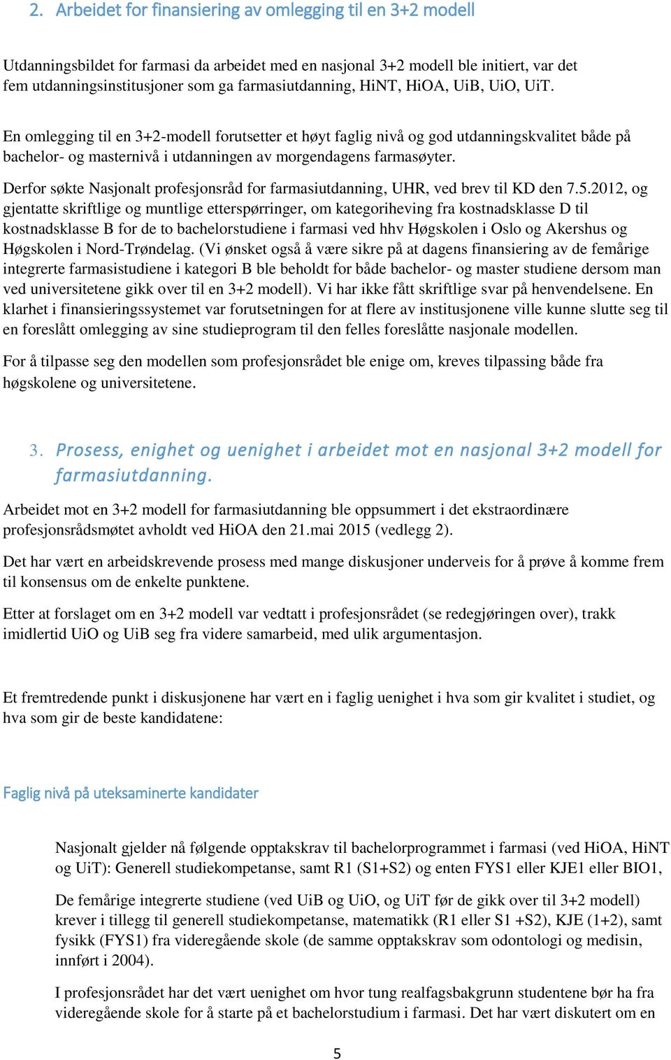 En omlegging til en 3+2-modell forutsetter et høyt faglig nivå og god utdanningskvalitet både på bachelor- og masternivå i utdanningen av morgendagens farmasøyter.