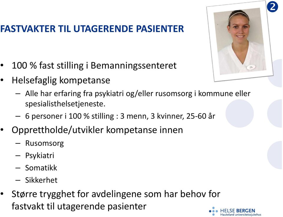 6 personer i 100 % stilling : 3 menn, 3 kvinner, 25-60 år Opprettholde/utvikler kompetanse innen