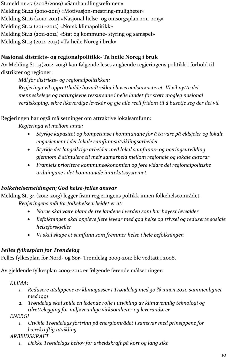 13 (2012-2013) «Ta heile Noreg i bruk» Nasjonal distrikts- og regionalpolitikk- Ta heile Noreg i bruk Av Melding St.