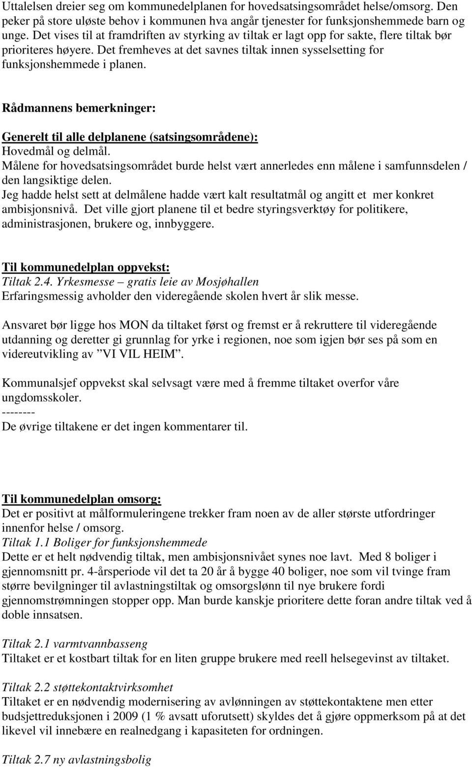 Rådmannens bemerkninger: Generelt til alle delplanene (satsingsområdene): Hovedmål og delmål.