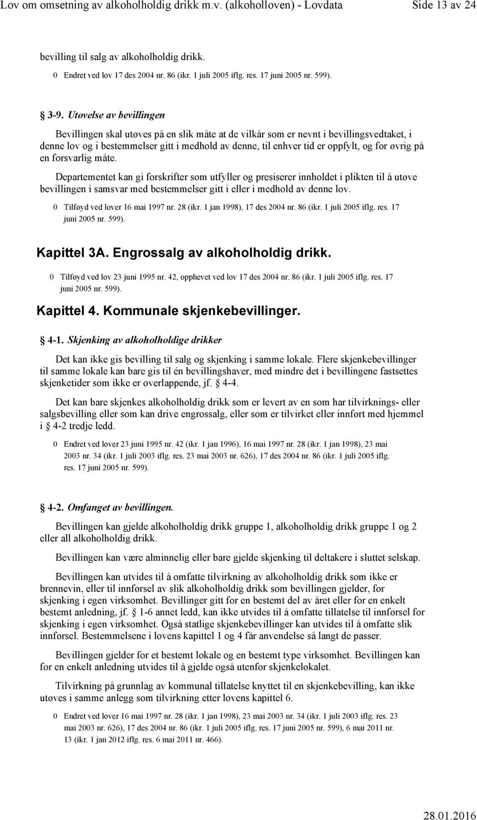 for øvrig på en forsvarlig måte. Departementet kan gi forskrifter som utfyller og presiserer innholdet i plikten til å utøve bevillingen i samsvar med bestemmelser gitt i eller i medhold av denne lov.