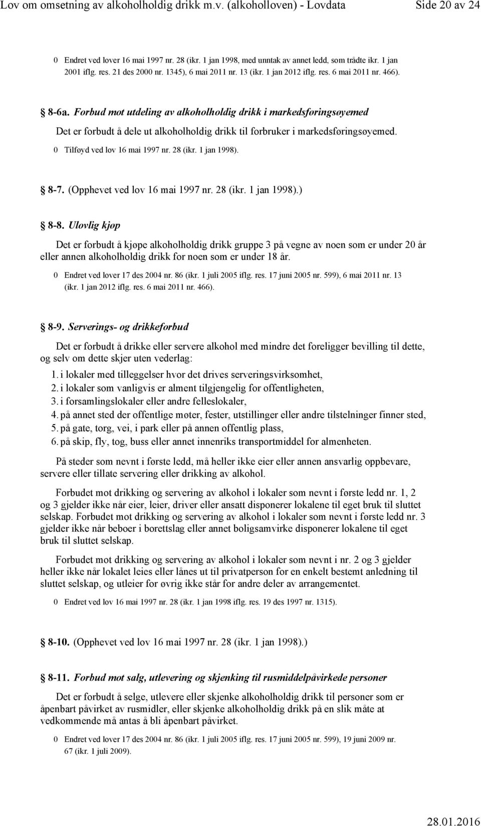 0 Tilføyd ved lov 16 mai 1997 nr. 28 (ikr. 1 jan 1998). 8-7. (Opphevet ved lov 16 mai 1997 nr. 28 (ikr. 1 jan 1998).) 8-8.