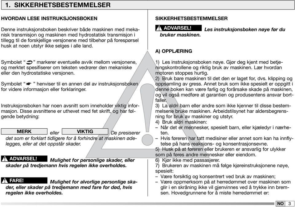 Symbolet markerer eventuelle avvik mellom versjonene, og merktet spesifiserer om teksten vedrører den mekaniske eller den hydrostatiske versjonen.