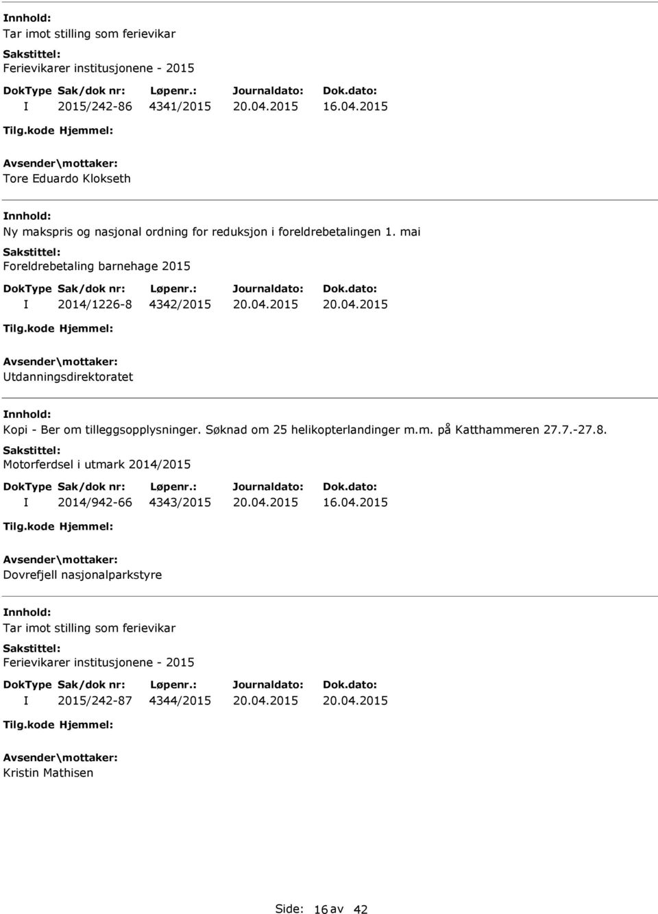 mai Foreldrebetaling barnehage 2015 2014/1226-8 4342/2015 tdanningsdirektoratet Kopi - Ber om tilleggsopplysninger.