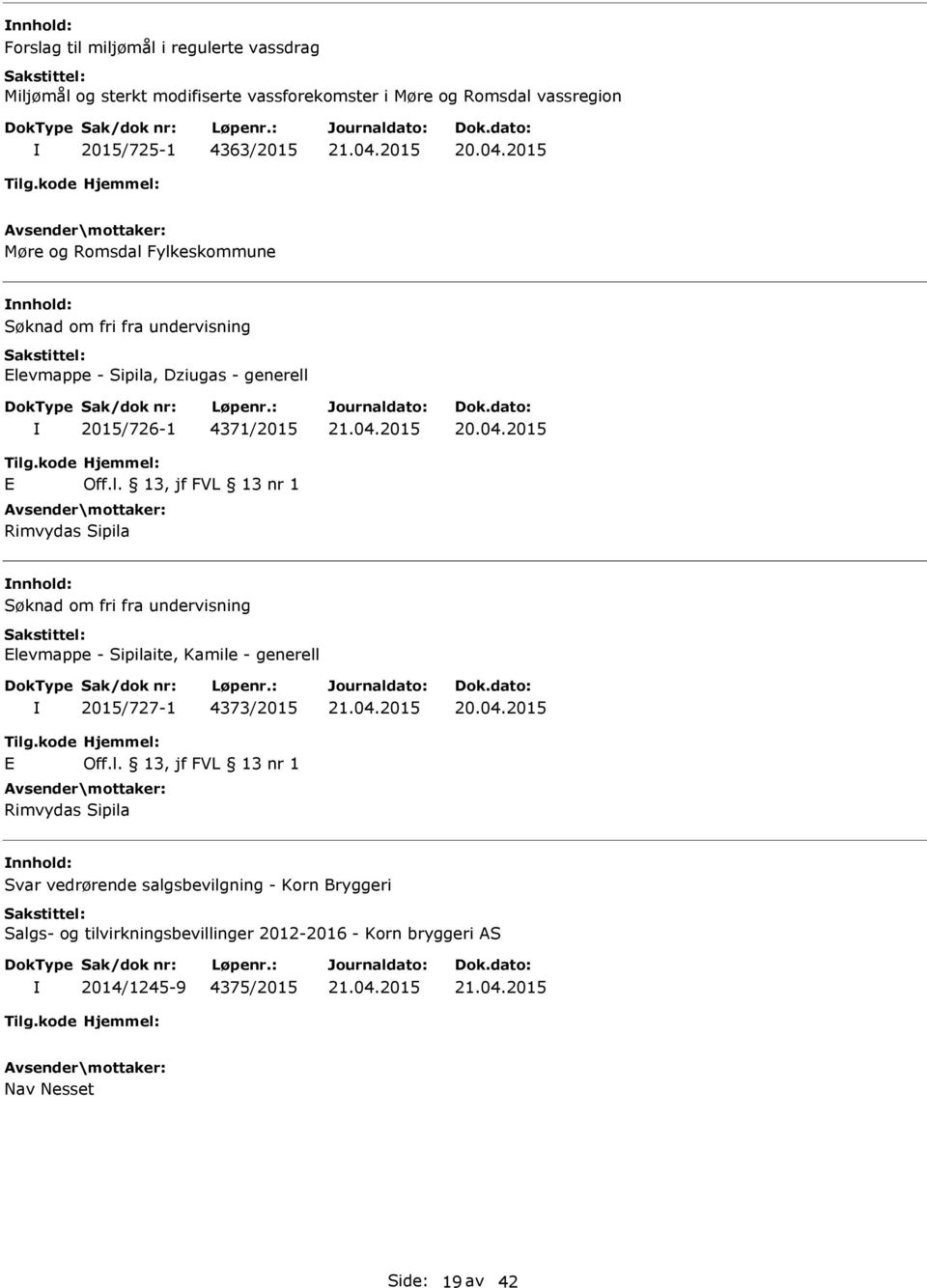 Rimvydas Sipila Søknad om fri fra undervisning Elevmappe - Sipilaite, Kamile - generell 2015/727-1 4373/2015 E Rimvydas Sipila Svar