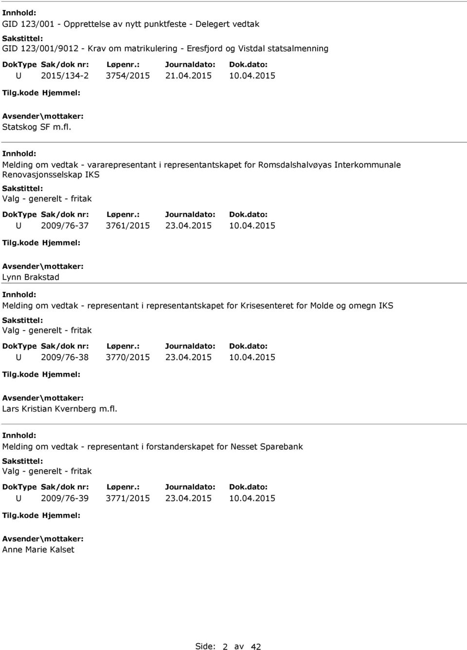 Melding om vedtak - vararepresentant i representantskapet for Romsdalshalvøyas nterkommunale Renovasjonsselskap KS Valg - generelt - fritak 2009/76-37 3761/2015 10.04.