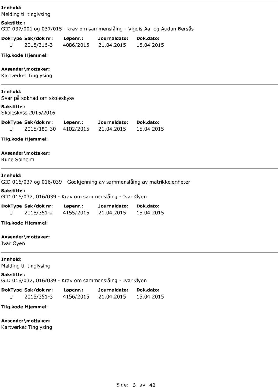 2015 Rune Solheim GD 016/037 og 016/039 - Godkjenning av sammenslåing av matrikkelenheter GD 016/037, 016/039 - Krav om sammenslåing - var