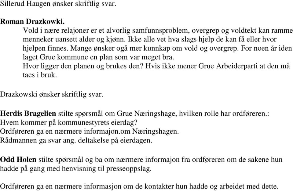 Hvor ligger den planen og brukes den? Hvis ikke mener Grue Arbeiderparti at den må taes i bruk. Drazkowski ønsker skriftlig svar.