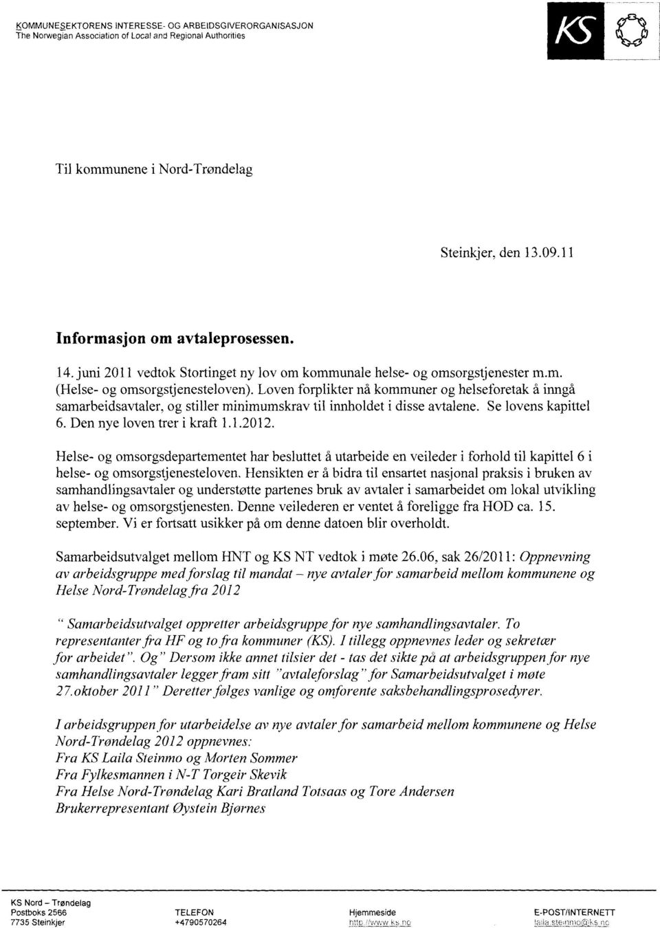 Loven forplikter nå kommuner og helseforetak å inngå samarbeidsavtaler, og stiller minimumskrav til innholdet i disse avtalene. Se lovens kapittel 6. Den nye loven trer i kraft 1.1.2012.