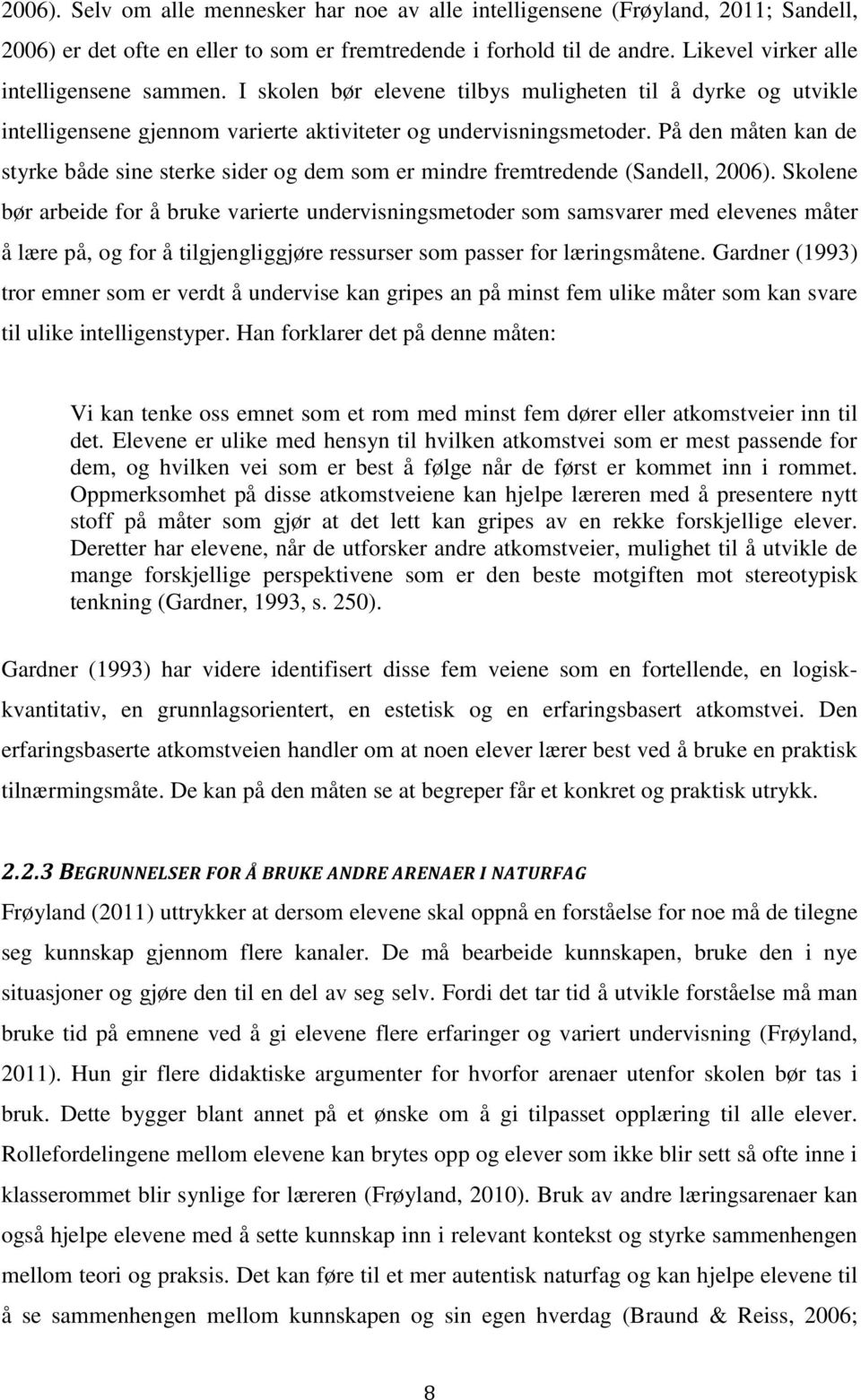 På den måten kan de styrke både sine sterke sider og dem som er mindre fremtredende (Sandell, 2006).