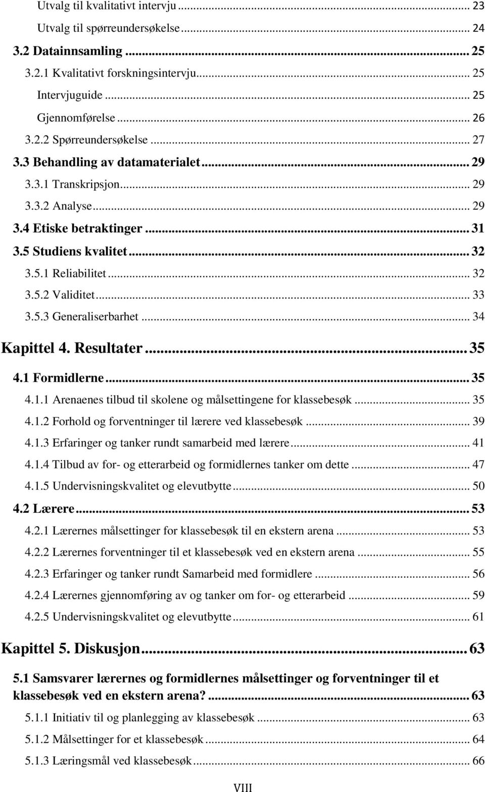 .. 34 Kapittel 4. Resultater... 35 4.1 Formidlerne... 35 4.1.1 Arenaenes tilbud til skolene og målsettingene for klassebesøk... 35 4.1.2 Forhold og forventninger til lærere ved klassebesøk... 39 4.1.3 Erfaringer og tanker rundt samarbeid med lærere.