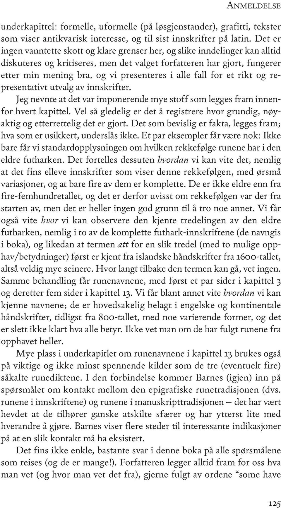 alle fall for et rikt og representativt utvalg av innskrifter. Jeg nevnte at det var imponerende mye stoff som legges fram innenfor hvert kapittel.