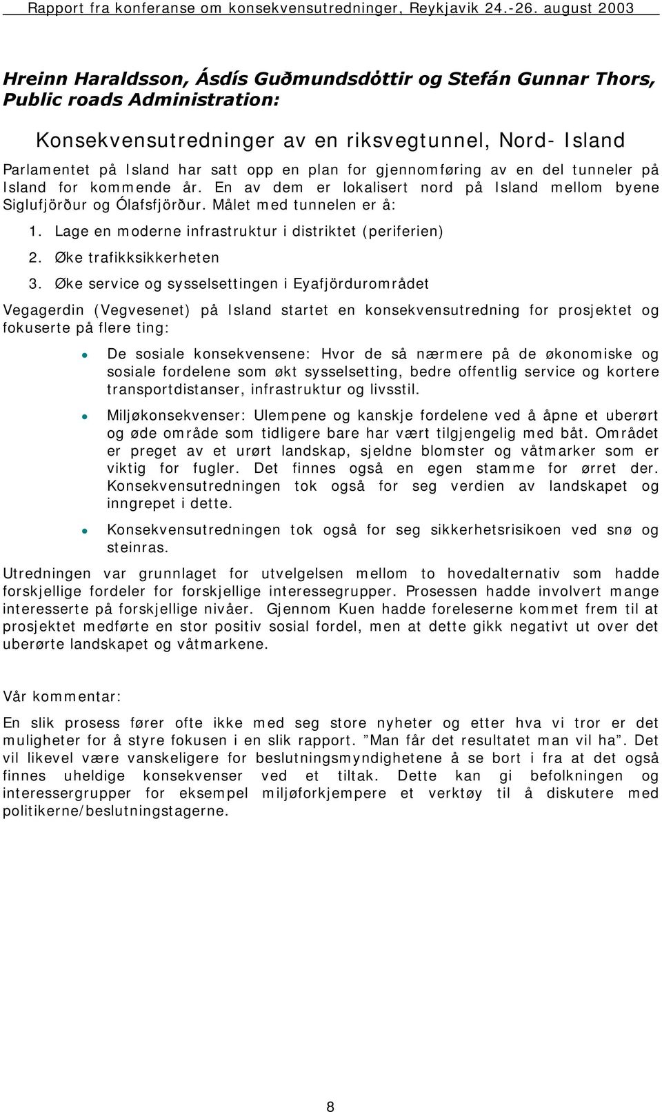 Lage en moderne infrastruktur i distriktet (periferien) 2. Øke trafikksikkerheten 3.