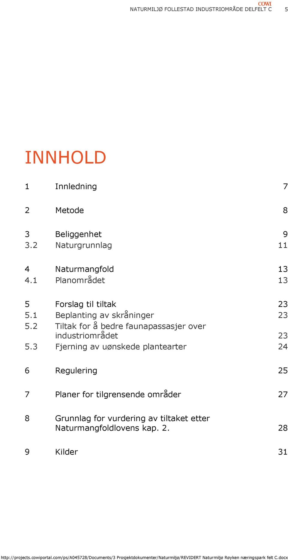 3 Fjerning av uønskede plantearter 24 6 Regulering 25 7 Planer for tilgrensende områder 27 8 Grunnlag for vurdering av tiltaket etter