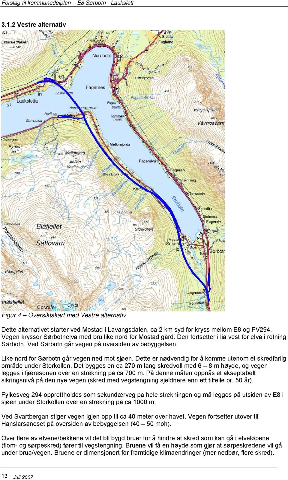 Vegen krysser Sørbotnelva med bru like nord for Mostad gård. Den fortsetter i lia vest for elva i retning Sørbotn. Ved Sørbotn går vegen på oversiden av bebyggelsen.