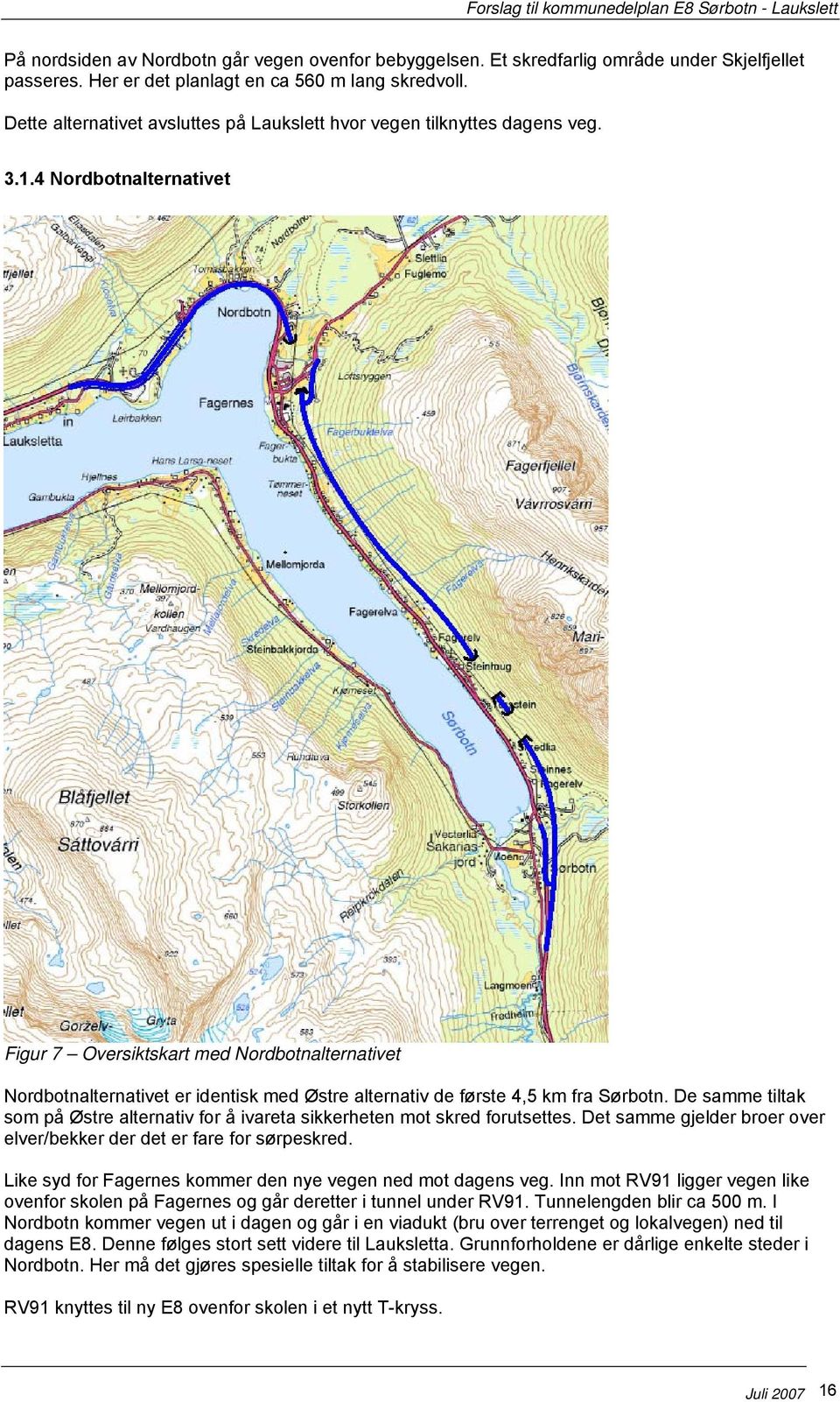 4 Nordbotnalternativet Figur 7 Oversiktskart med Nordbotnalternativet Nordbotnalternativet er identisk med Østre alternativ de første 4,5 km fra Sørbotn.