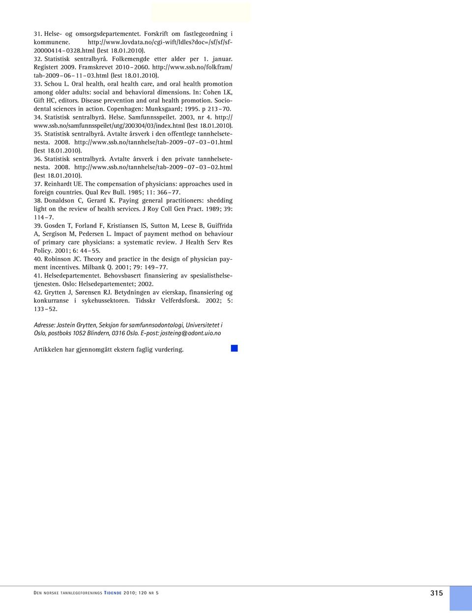 Oral health, oral health care, and oral health promotion among older adults: social and behavioral dimensions. In: Cohen LK, Gift HC, editors. Disease prevention and oral health promotion.