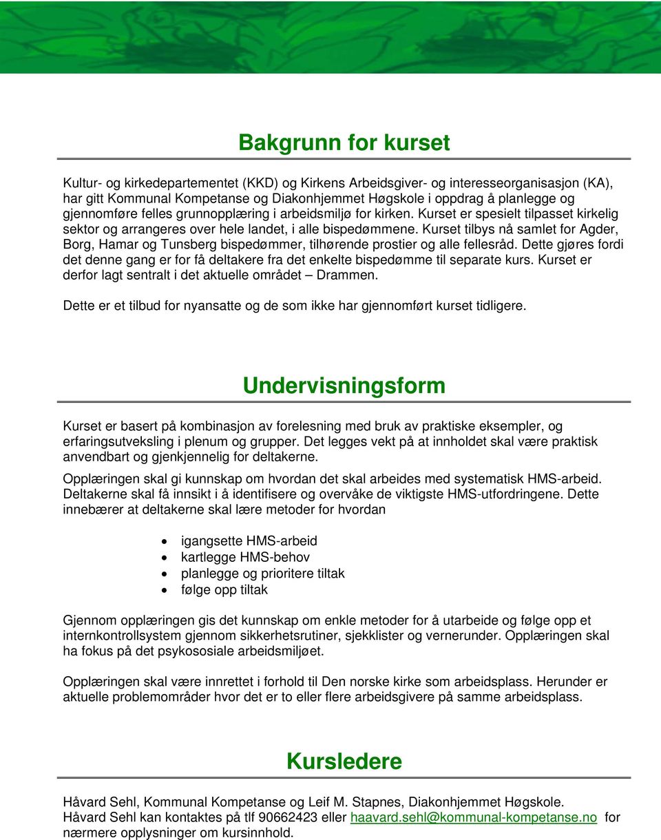 Kurset tilbys nå samlet for Agder, Borg, Hamar og Tunsberg bispedømmer, tilhørende prostier og alle fellesråd.