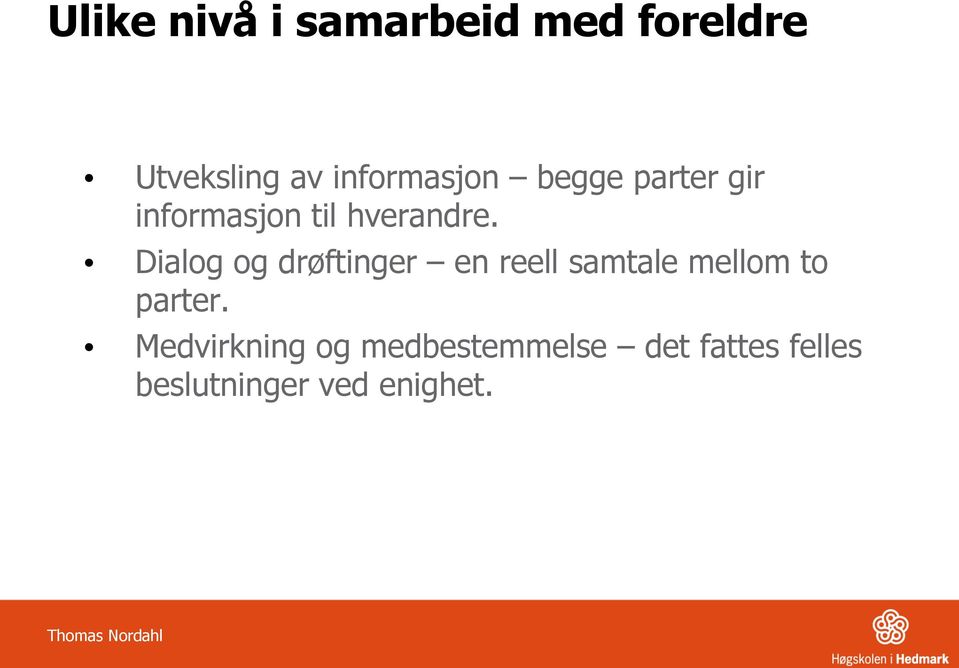 Dialog og drøftinger en reell samtale mellom to parter.