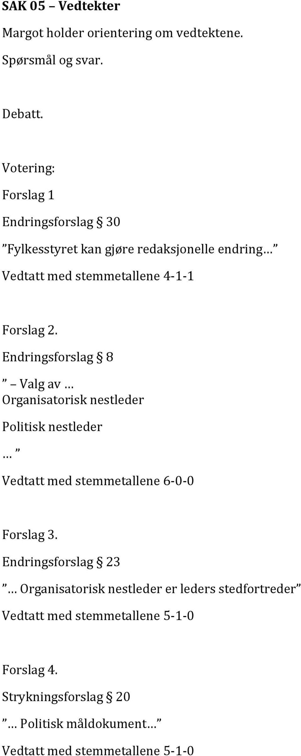 Endringsforslag 8 Valgav Organisatorisknestleder Politisknestleder Vedtattmedstemmetallene6 0 0 Forslag3.