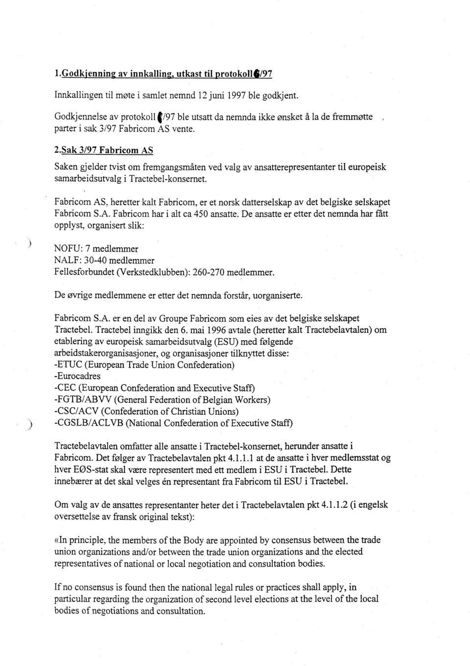 Sak 3/97 Fabricom AS Saken gjelder tvist om fremgangsmåten ved valg av ansatterepresentanter til europeisk samarbeidsutvalg i Tractebel-konsernet.