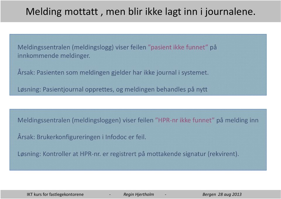 Årsak: Pasienten som meldingen gjelder har ikke journal i systemet.