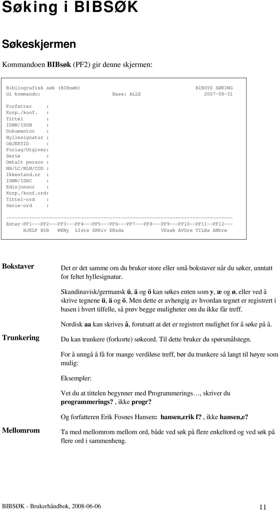 ord: Tittel-ord : Serie-ord : ------------------------------------------------------------------------------- HJELP BIB MENy LIste SKRiv EKsda VDsøk AVGre TILBa ANDre Bokstaver Det er det samme om du