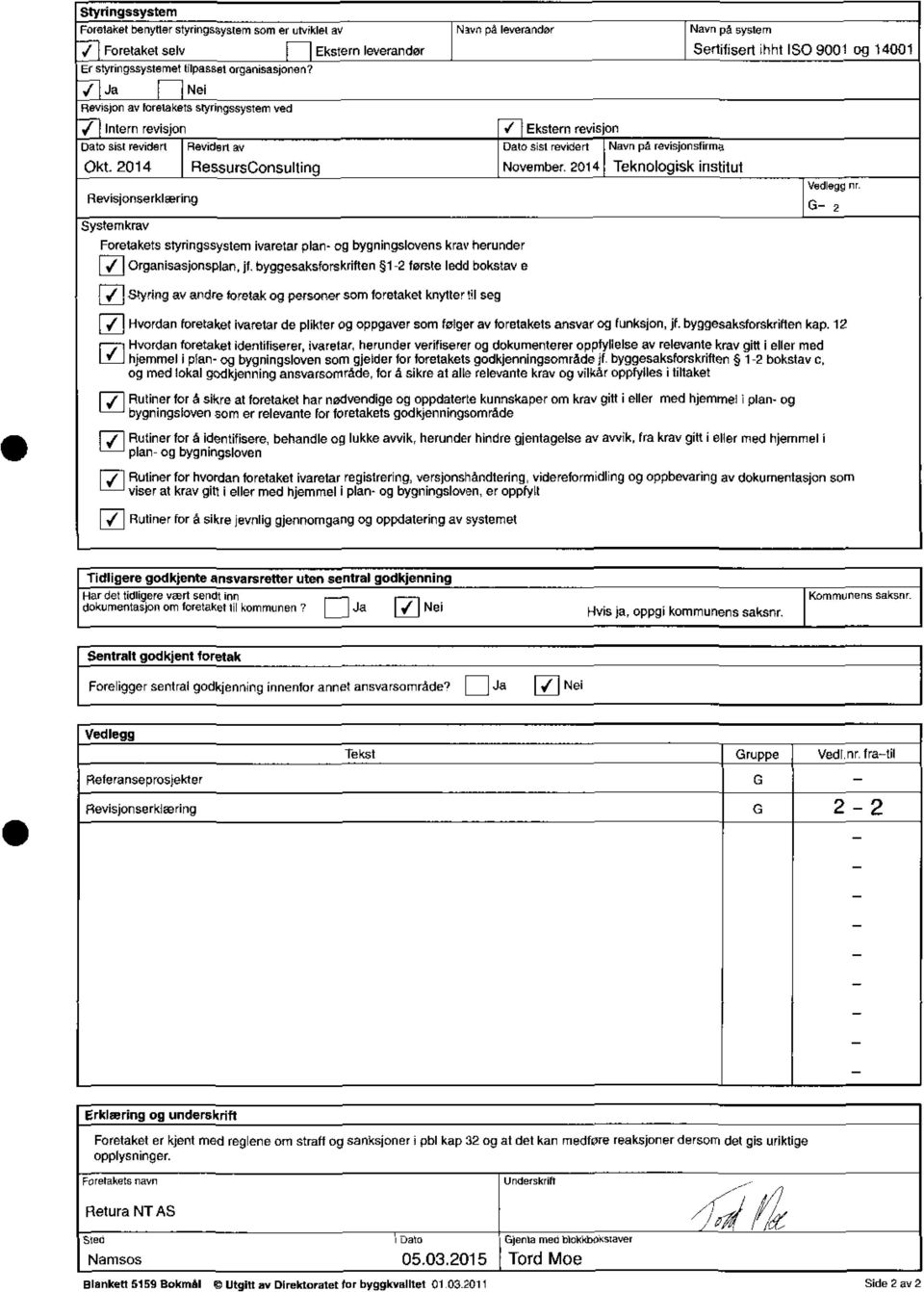 RessursConsulUng Foretakets slyrngssystem varetar plan og bygnngslovens krav herunder jorgansasjonsplan, jr, byggesaksforskrften 2 første ledd bokstav e November, 204 Teknologsk Sertllsert hht ISO