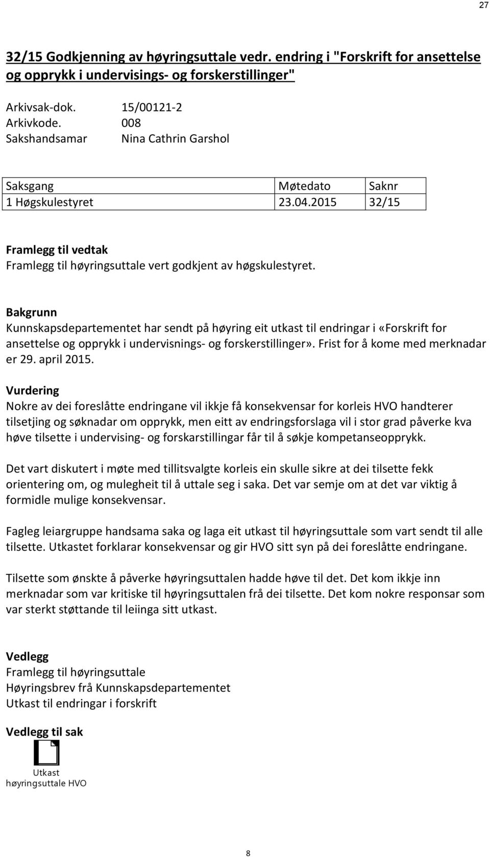 Bakgrunn Kunnskapsdepartementet har sendt på høyring eit utkast til endringar i «Forskrift for ansettelse og opprykk i undervisnings- og forskerstillinger». Frist for å kome med merknadar er 29.